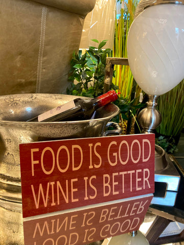 Food is Good Wine is Better Sign